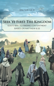 Image for Seek Ye First the Kingdom: God's Way to Finding Contentment Based on Matthew 6:33