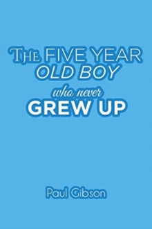 Image for The Five Year Old Boy Who Never Grew Up