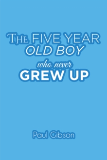 Image for Five Year Old Boy Who Never Grew Up