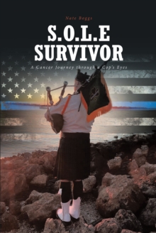 Image for S.O.L.E Survivor: A Cancer Journey Through a Cop's Eyes