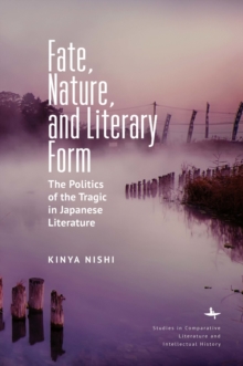 Image for Fate, nature, and literary form  : the politics of the tragic in Japanese literature