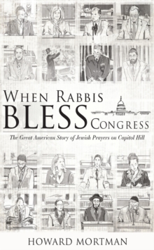 Image for When Rabbis Bless Congress: The Great American Story of Jewish Prayers on Capitol Hill