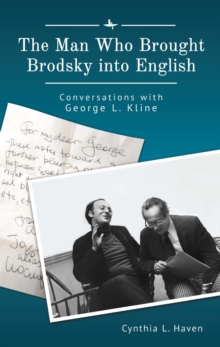 Image for The Man Who Brought Brodsky Into English: Conversations With George L. Kline
