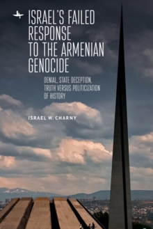 Image for Israel's failed response to the Armenian Genocide  : denial, state deception, truth versus politicization of history