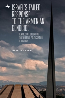 Image for Israel's failed response to the Armenian Genocide: denial, state deception, truth versus politicization of history