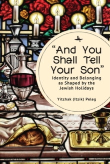 Image for "And You Shall Tell Your Son": Identity and Belonging as Shaped by the Jewish Holidays