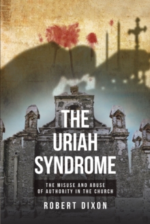 Image for Uriah Syndrome : The Misuse And Abuse Of Authority In The Church