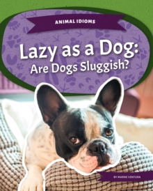 Image for Animal Idioms: Lazy as a Dog: Are Dogs Sluggish?