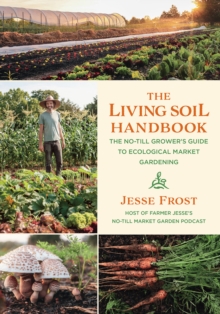 Image for The living soil handbook  : the no-till grower's guide to ecological market gardening