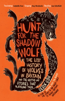 Image for Hunt for the shadow wolf  : the lost history of wolves in Britain and the myths and stories that surround them