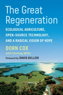 Image for The great regeneration  : ecological agriculture, open-source technology, and a radical vision of hope