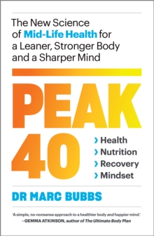 Peak 40: The New Science of Mid-Life Health for a Leaner, Stronger Body and a Sharper Mind