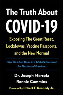 Image for The truth about COVID-19: exposing the great reset, lockdowns, vaccine passports, and the new normal