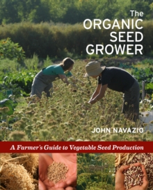 The Organic Seed Grower: A Farmer’s Guide to Vegetable Seed Production