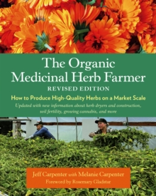 Image for The organic medicinal herb farmer  : how to produce high-quality herbs on a market scale