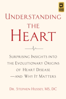 Image for Understanding the heart: surprising insights into the evolutionary origins of heart disease - and why it matters