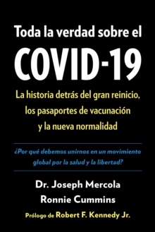 Image for Toda La Verdad Sobre El COVID-19: La Historia Detrás Del Gran Reinicio, Los Pasaportes De Vacunación Y La Nueva Normalidad