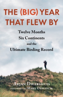 Image for The (big) year that flew by  : twelve months, six continents, and the ultimate birding record