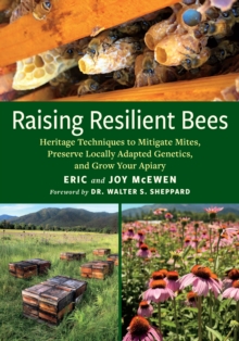 Raising Resilient Bees: Heritage Techniques to Mitigate Mites, Preserve Locally Adapted Genetics, and Grow Your Apiary