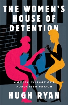 The Women’s House of Detention: A Queer History of a Forgotten Prison