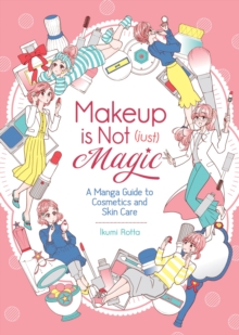 Image for Makeup is not (just) magic  : a manga guide to cosmetics and skin care
