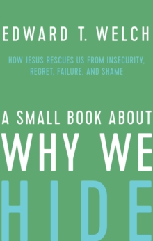 Image for Small Book about Why We Hide: How Jesus Rescues Us from Insecurity, Regret, Failure, and Shame