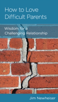 Image for How to Love Difficult Parents: Wisdom for a Challenging Relationship