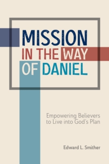 Image for Mission in the Way of Daniel: Empowering Believers to Live Into God's Plan