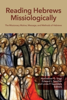 Image for Reading Hebrews Missiologically: The Missionary Motive, Message, and Methods of Hebrews