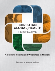 Image for Christian Global Health in Perspective : A Guide to Healing and Wholeness in Missions: A Guide to Healing and Wholeness in Missions