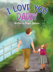 Image for I Love you Daddy : A dad and daughter relationship