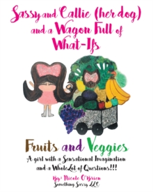 Image for Sassy and Callie (Her Dog) and a Wagon Full of What-Ifs: Fruits and Veggies