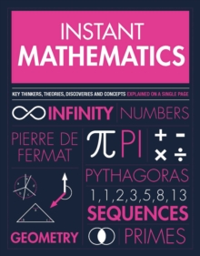 Image for Instant mathematics: key thinkers, theories, discoveries, and concepts explained on a single page