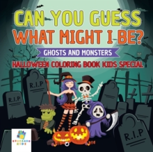 Image for Can You Guess What Might I Be? Ghosts and Monsters Halloween Coloring Book Kids Special