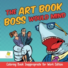Image for The Art Book Boss WOULD Mind Coloring Book Inappropriate for Work Edition