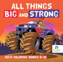 Image for All Things Big and Strong Boys Coloring Books 8-10