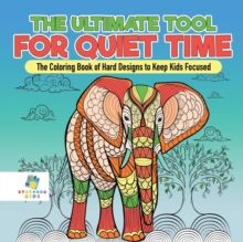 Image for The Ultimate Tool for Quiet Time The Coloring Book of Hard Designs to Keep Kids Focused