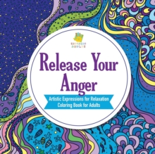 Image for Release Your Anger Artistic Expressions for Relaxation Coloring Book for Adults