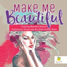 Image for Make Me Beautiful Coloring Beautiful Women Coloring for Grown-ups the Adult Activity Book