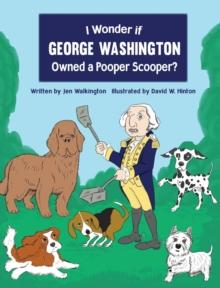Image for I Wonder if George Washington Owned a Pooper Scooper?