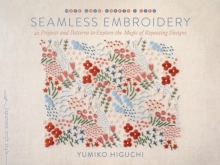 Seamless Embroidery: 40 Projects and Patterns to Explore the Magic of Repeating Designs