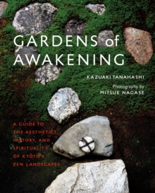Image for Gardens of Awakening : A Guide to the Aesthetics, History, and Spirituality of Kyoto's Zen Landscapes