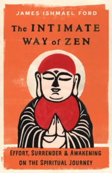Image for The Intimate Way of Zen : Effort, Surrender, and Awakening on the Spiritual Journey