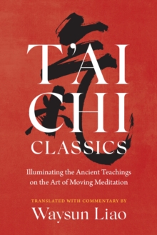 Image for T'ai chi classics  : illuminating the ancient teachings on the art of moving meditation