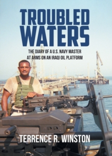 Image for Troubled Waters : The Diary of a U.S. Navy Master at Arms on an Iraqi Oil Platform