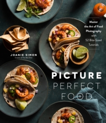 Picture Perfect Food: Master the Art of Food Photography with 52 Bite-Sized Tutorials