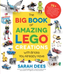 Big Book of Amazing LEGO Creations with Bricks You Already Have