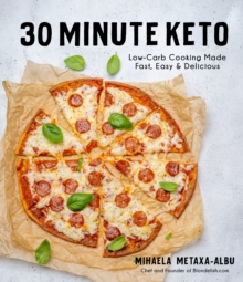 30-Minute Keto: Low-Carb Cooking Made Fast, Easy & Delicious