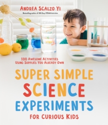 Super Simple Science Experiments for Curious Kids