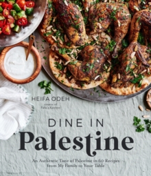 Image for Dine in Palestine  : an authentic taste of Palestine in 60 recipes from my family to your table